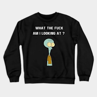 What the fuck am i looking at ?, squidward, funny Crewneck Sweatshirt